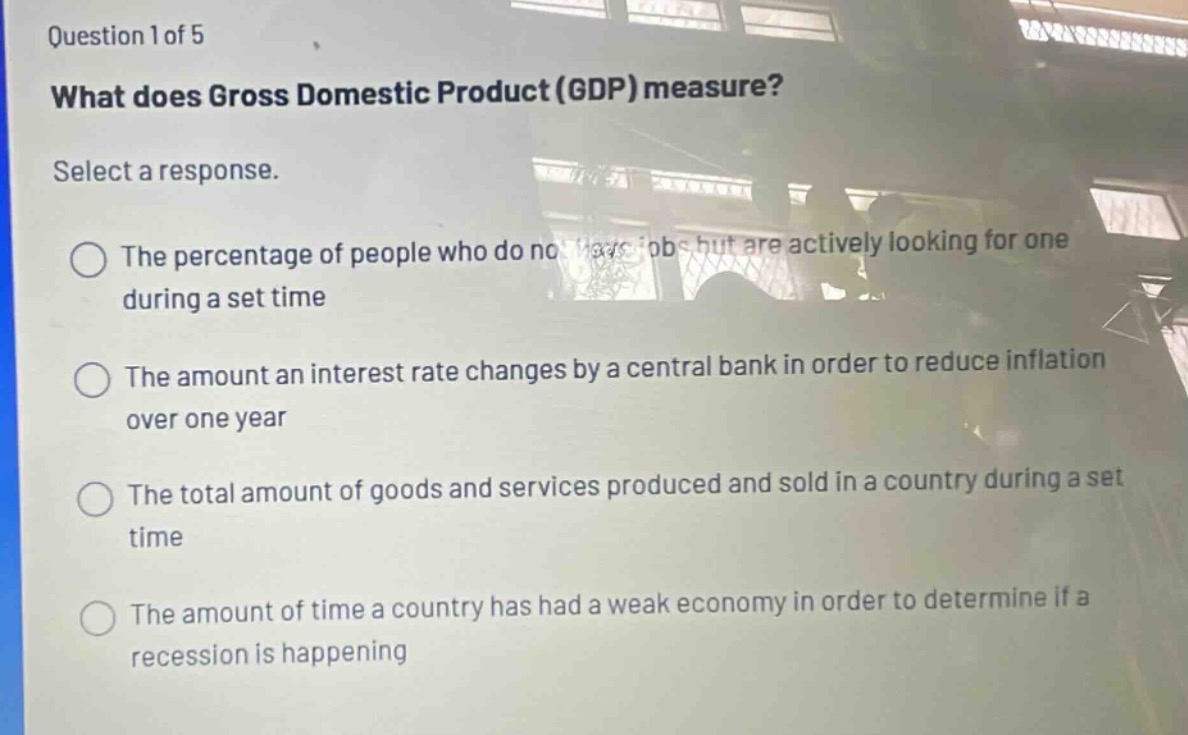 question 1 of 5 what does gross domestic product (gdp) measure? select …