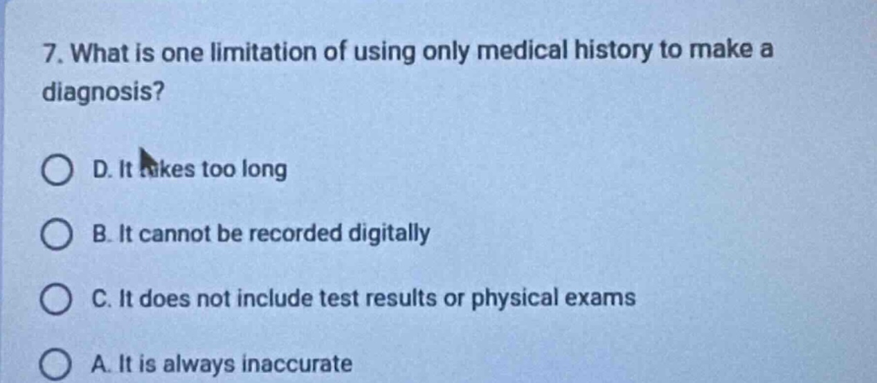 7. what is one limitation of using only medical history to make a diagn…