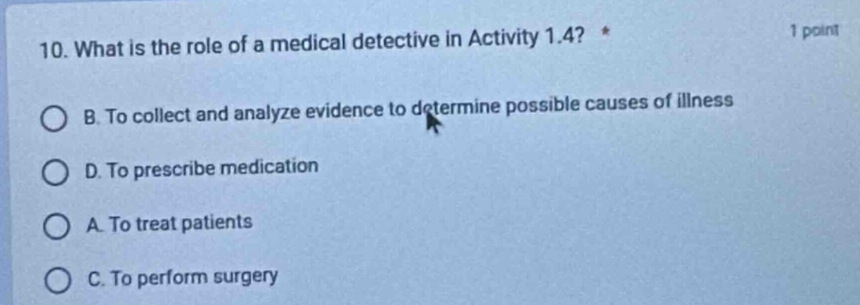 10. what is the role of a medical detective in activity 1.4? * b. to co…