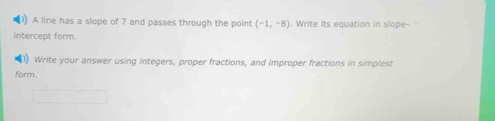 a line has a slope of 7 and passes through the point (-1, -8). write it…