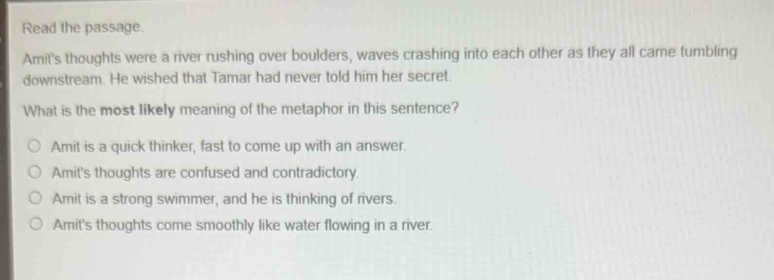 read the passage. amits thoughts were a river rushing over boulders, wa…