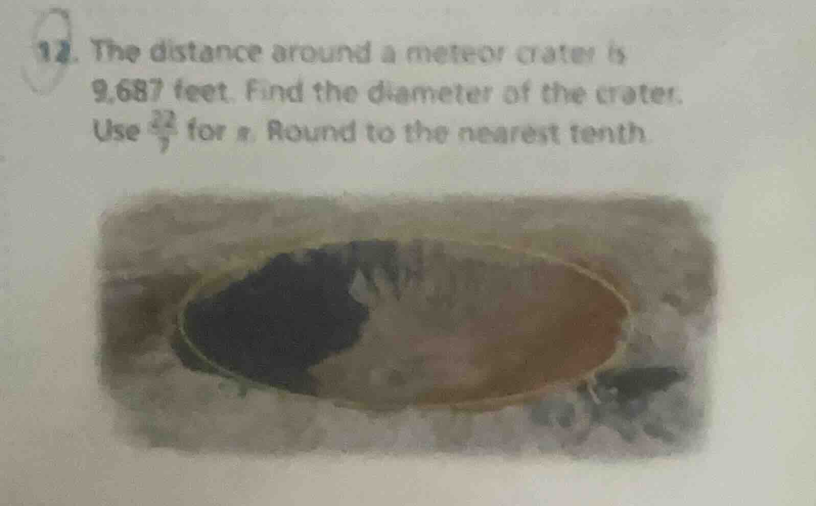 12. the distance around a meteor crater is 9,687 feet. find the diamete…
