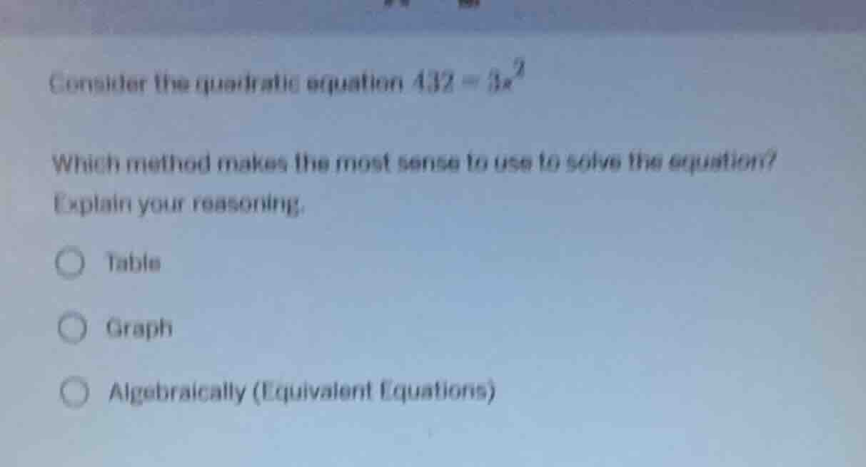 consider the quadratic equation $432 = 3x^2$ which method makes the mos…