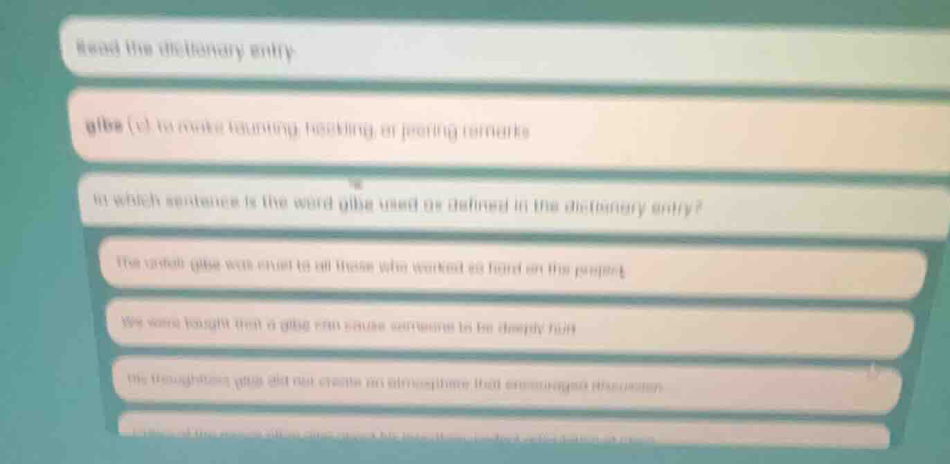read the dictionary entry gibe (v.) to make taunting, heckling, or jeer…