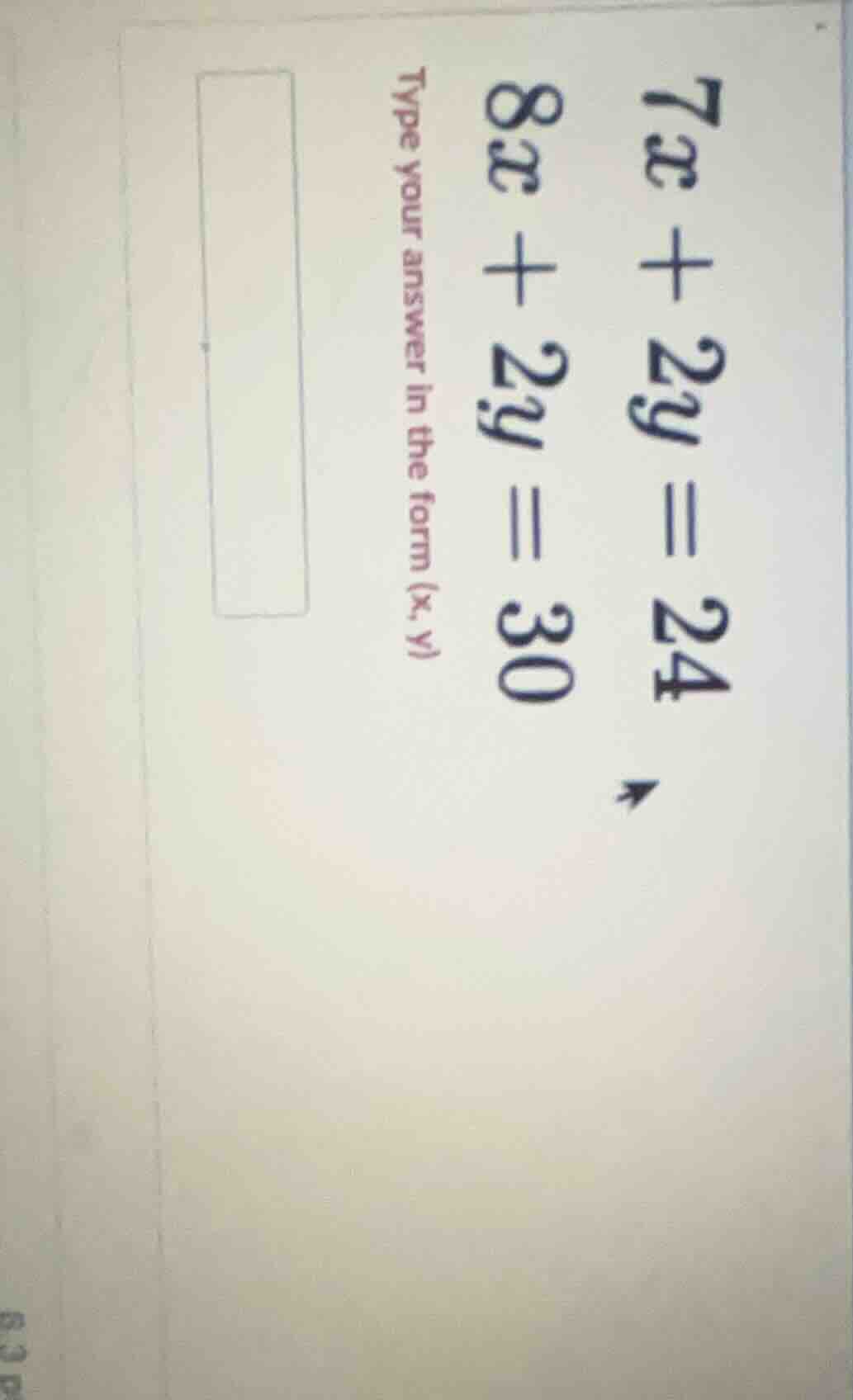 7x + 2y = 24\\8x + 2y = 30\\type your answer in the form (x, y)