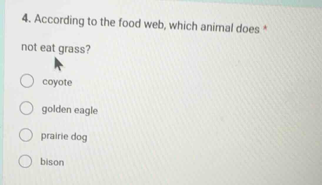 4. according to the food web, which animal does not eat grass? ○ coyote…