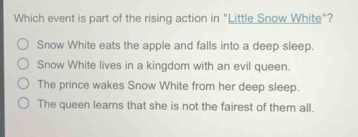 which event is part of the rising action in \little snow white\? snow w…