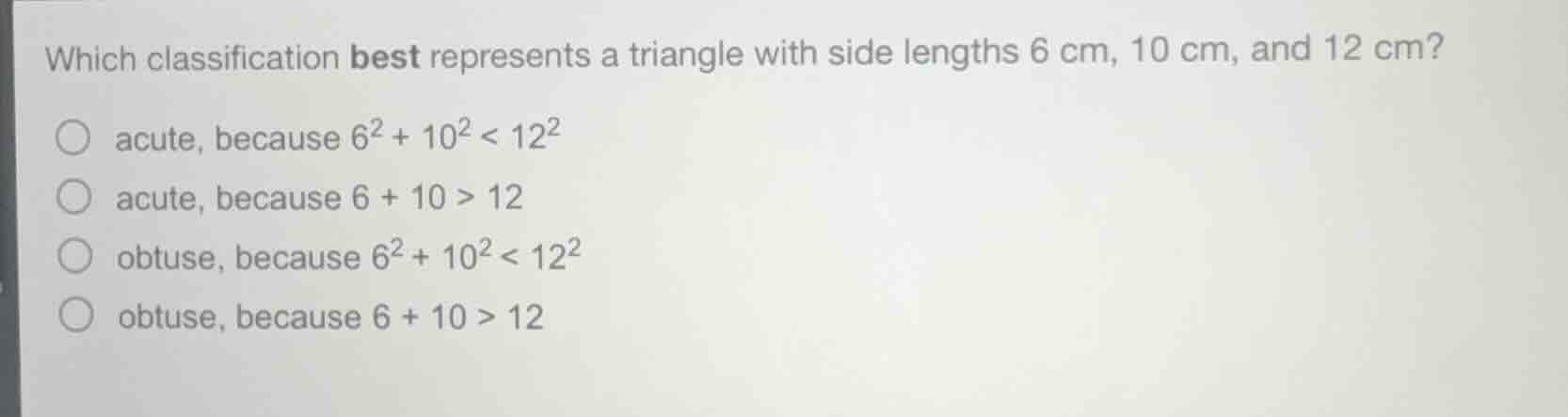 which classification best represents a triangle with side lengths 6 cm,…