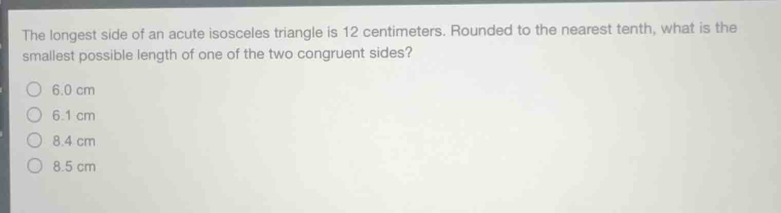 the longest side of an acute isosceles triangle is 12 centimeters. roun…