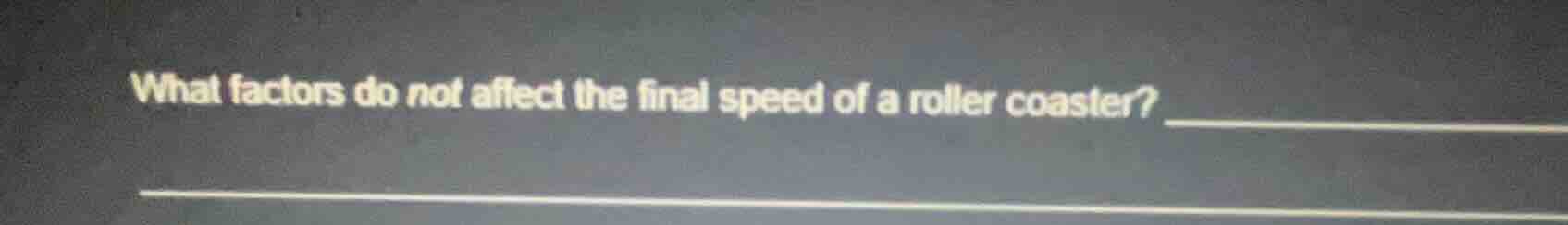 what factors do not affect the final speed of a roller coaster?