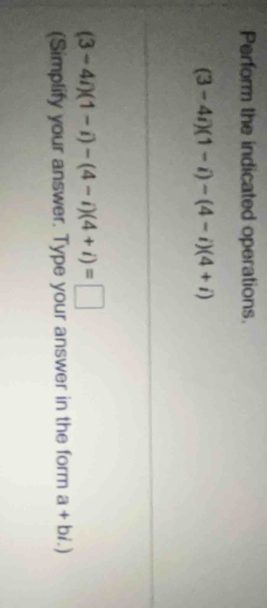 perform the indicated operations. (3 - 4i)(1 - i) - (4 - i)(4 + i) simp…