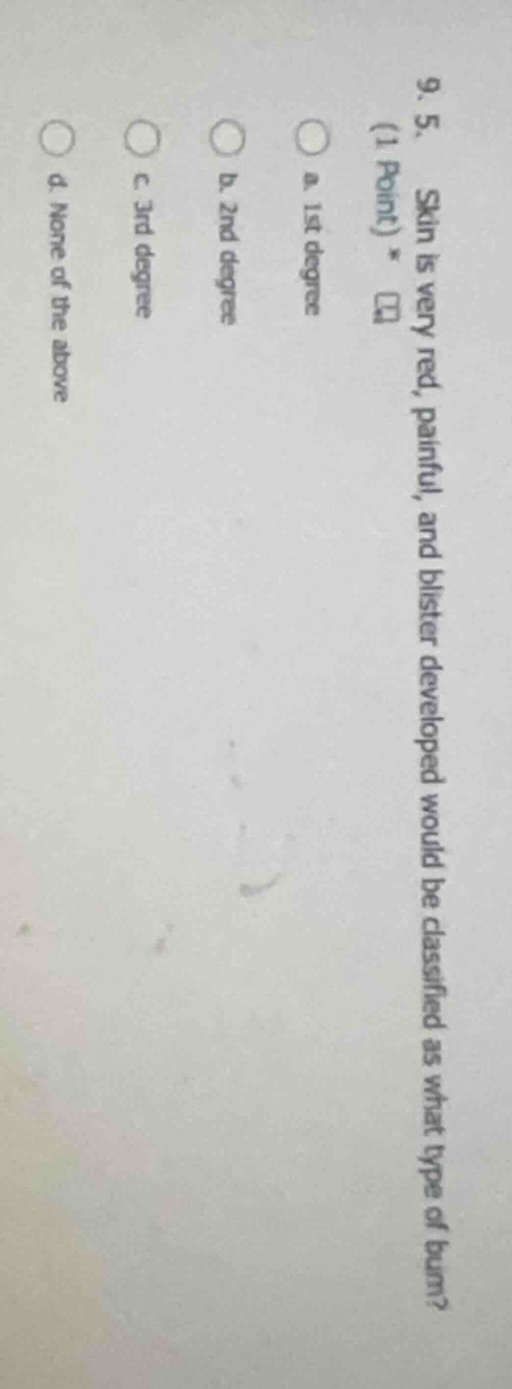 9. 5. (1 point) * skin is very red, painful, and blister developed woul…