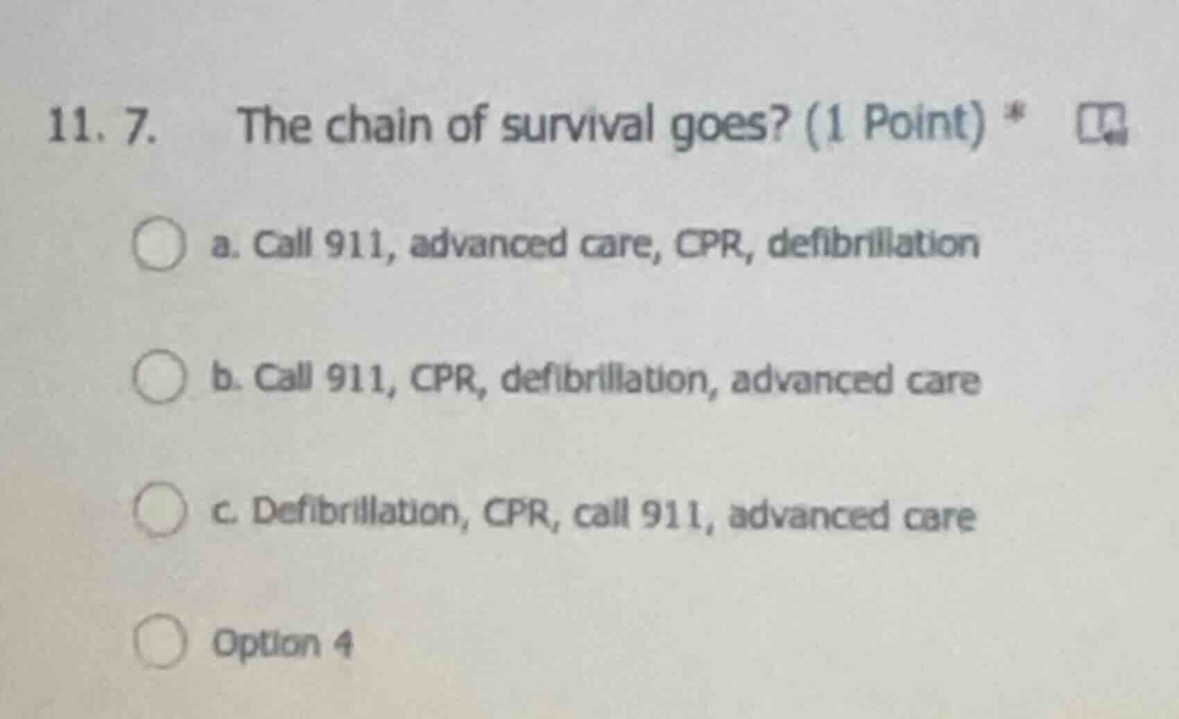 11. 7. the chain of survival goes? (1 point) * a. call 911, advanced ca…