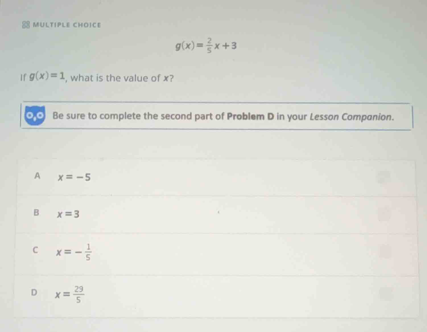 multiple choice $g(x)=\\frac{2}{5}x + 3$ if $g(x)=1$, what is the value…