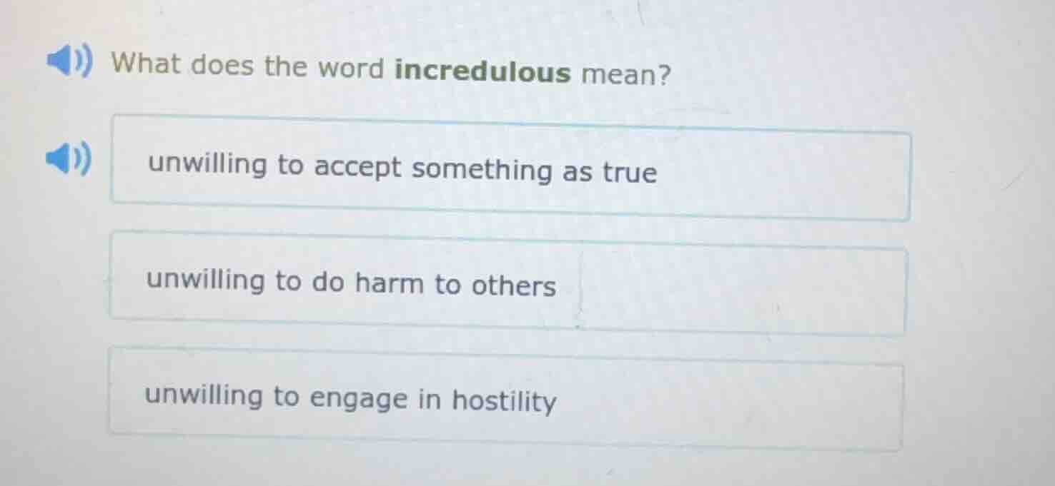 what does the word incredulous mean? unwilling to accept something as t…