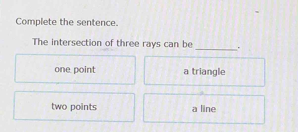 complete the sentence. the intersection of three rays can be ______. on…
