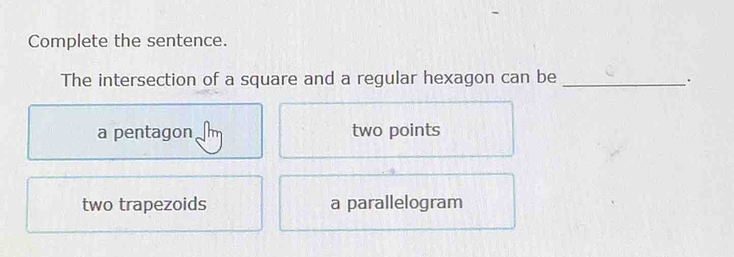 complete the sentence. the intersection of a square and a regular hexag…