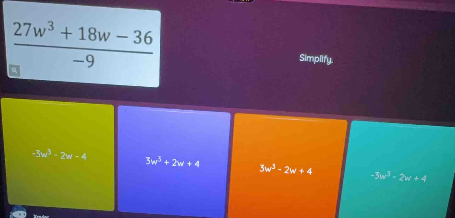 simplify. \\(\\dfrac{27w^3 + 18w - 36}{-9}\\) \\(-3w^3 - 2w - 4\\) \\(3…