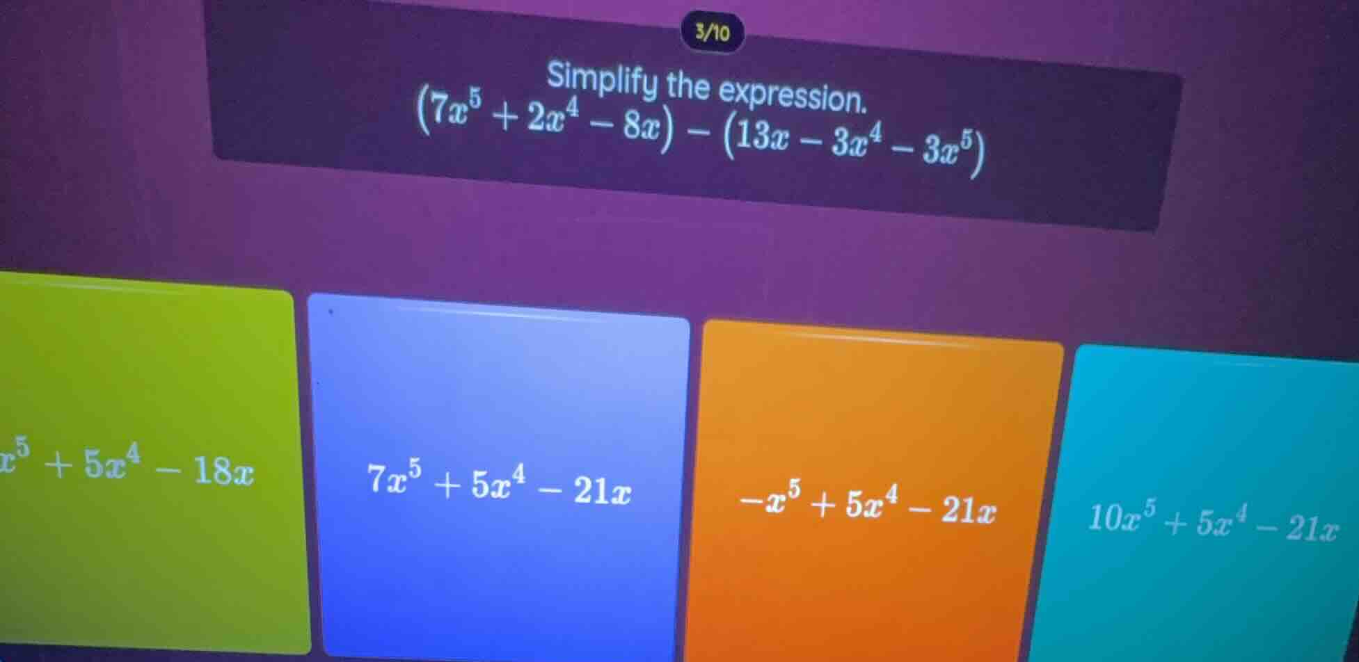 simplify the expression. $(7x^5 + 2x^4 - 8x) - (13x - 3x^4 - 3x^5)$ $x^…