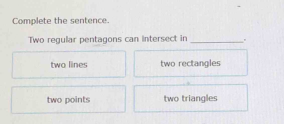 complete the sentence. two regular pentagons can intersect in _______. …