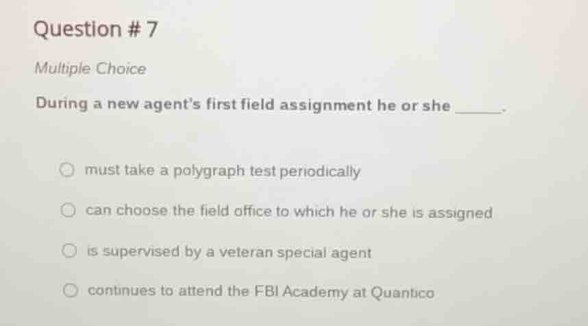 question #7 multiple choice during a new agents first field assignment …