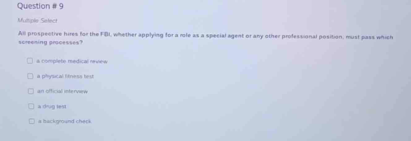 question # 9 multiple select all prospective hires for the fbi, whether…
