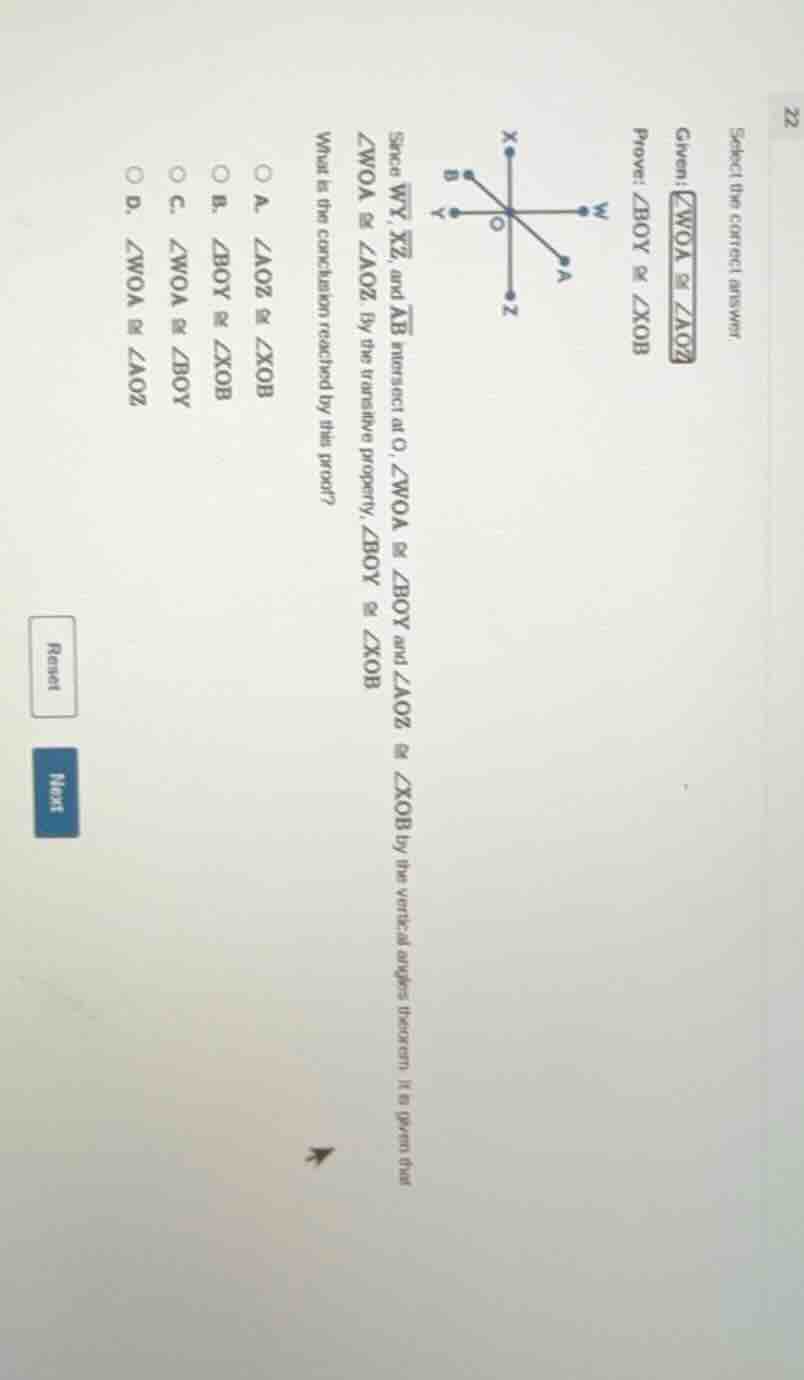 select the correct answer given: ∠woa ≅ ∠aoz prove: ∠boy ≅ ∠xob since (…