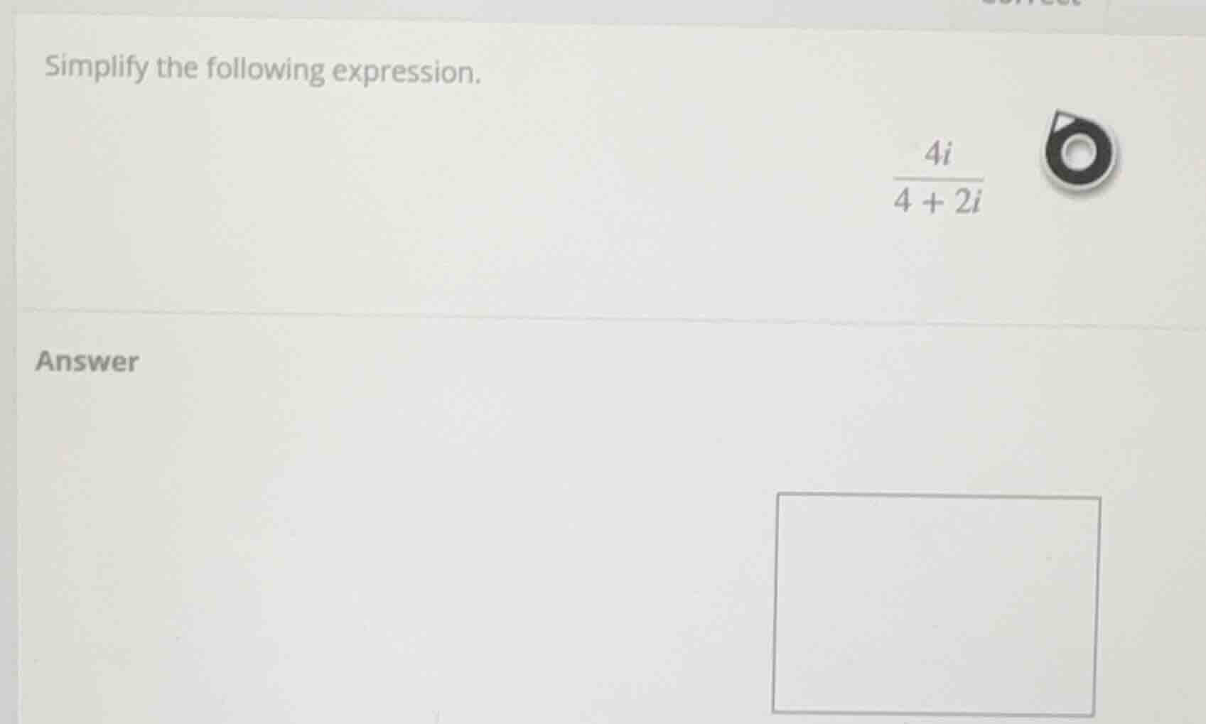 simplify the following expression. \\(\\frac{4i}{4 + 2i}\\) answer