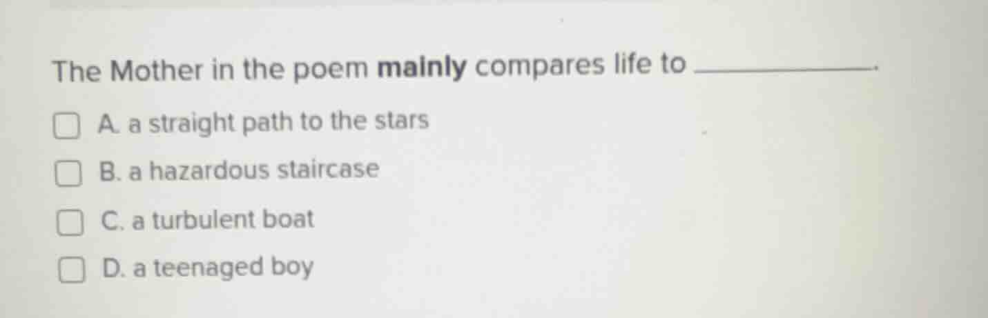 the mother in the poem mainly compares life to ________. a. a straight …