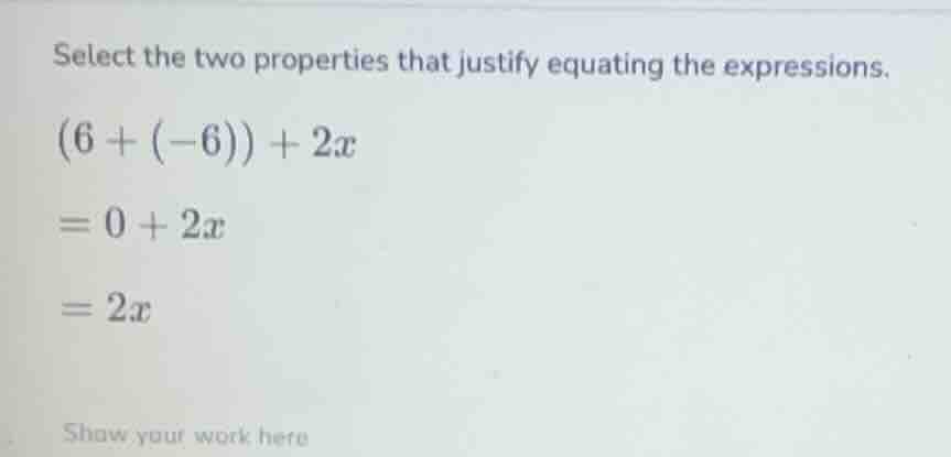 select the two properties that justify equating the expressions. $(6 + …