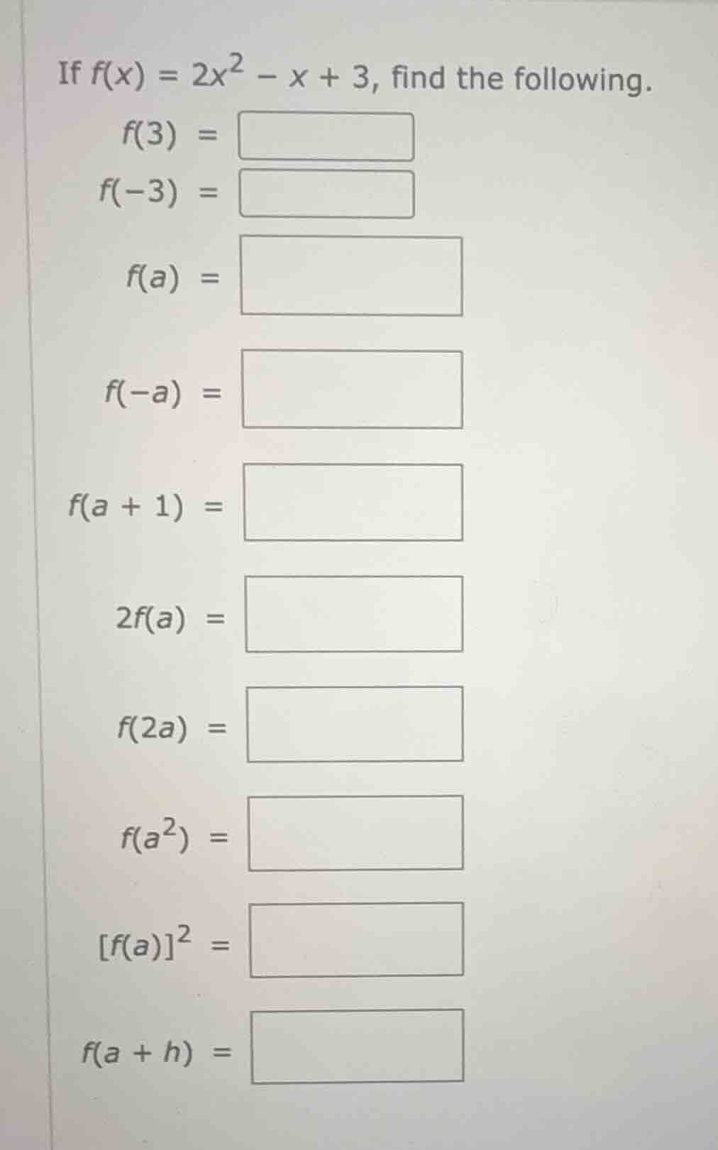 if $f(x) = 2x^2 - x + 3$, find the following. $f(3) = $ $f(-3) = $ $f(a…