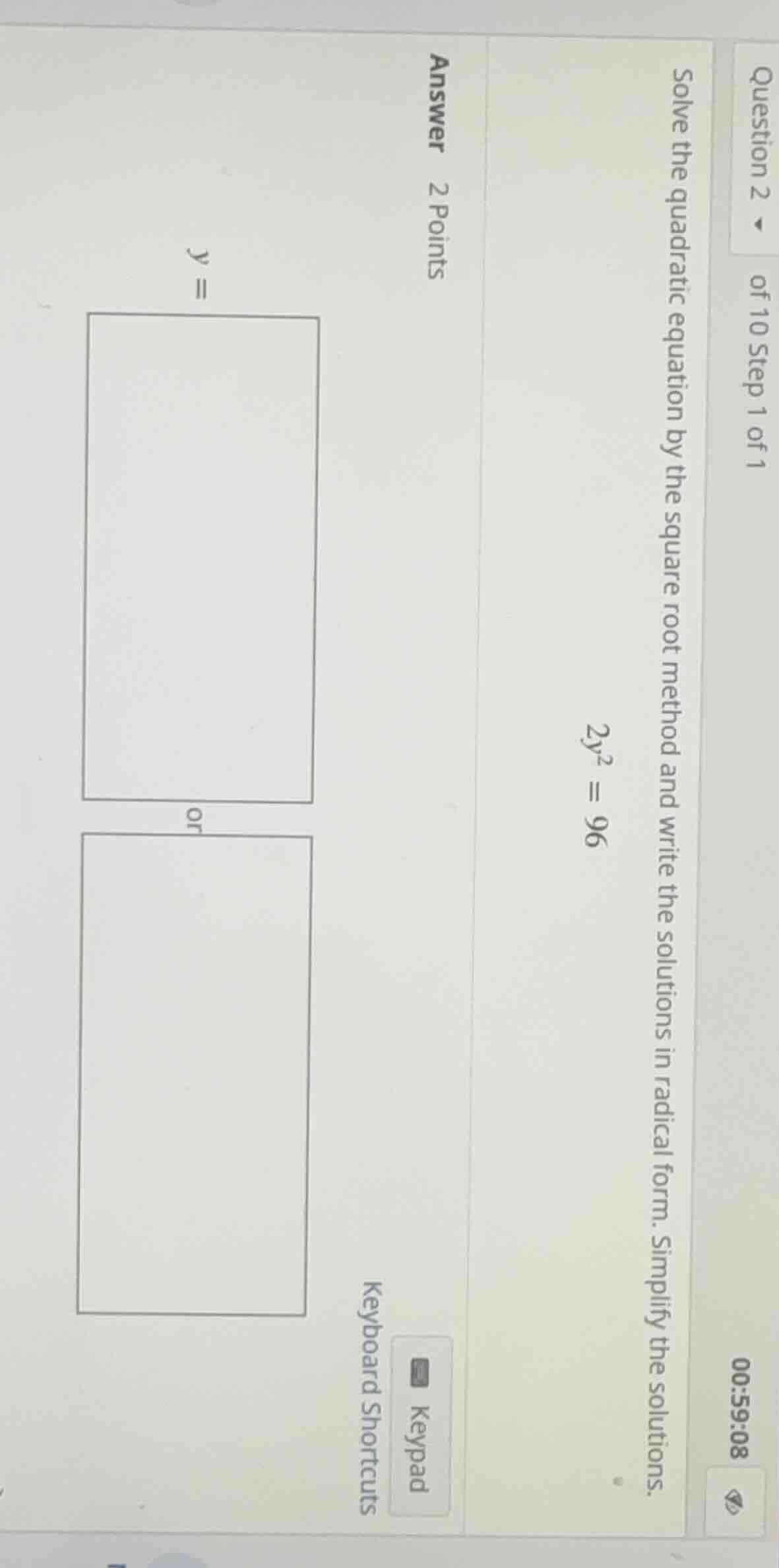 question 2 of 10 step 1 of 1 00:59:08 solve the quadratic equation by t…