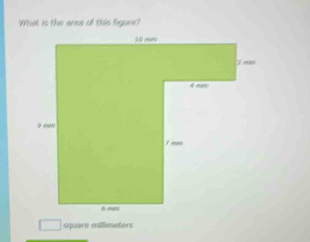 what is the area of this figure? 10 mm 2 mm 4 mm 9 mm 7 mm 6 mm square …