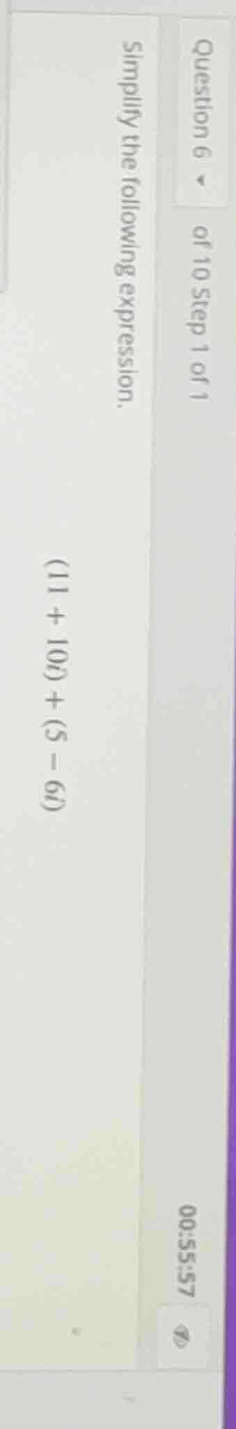 question 6 of 10 step 1 of 1 simplify the following expression. (11 + 1…