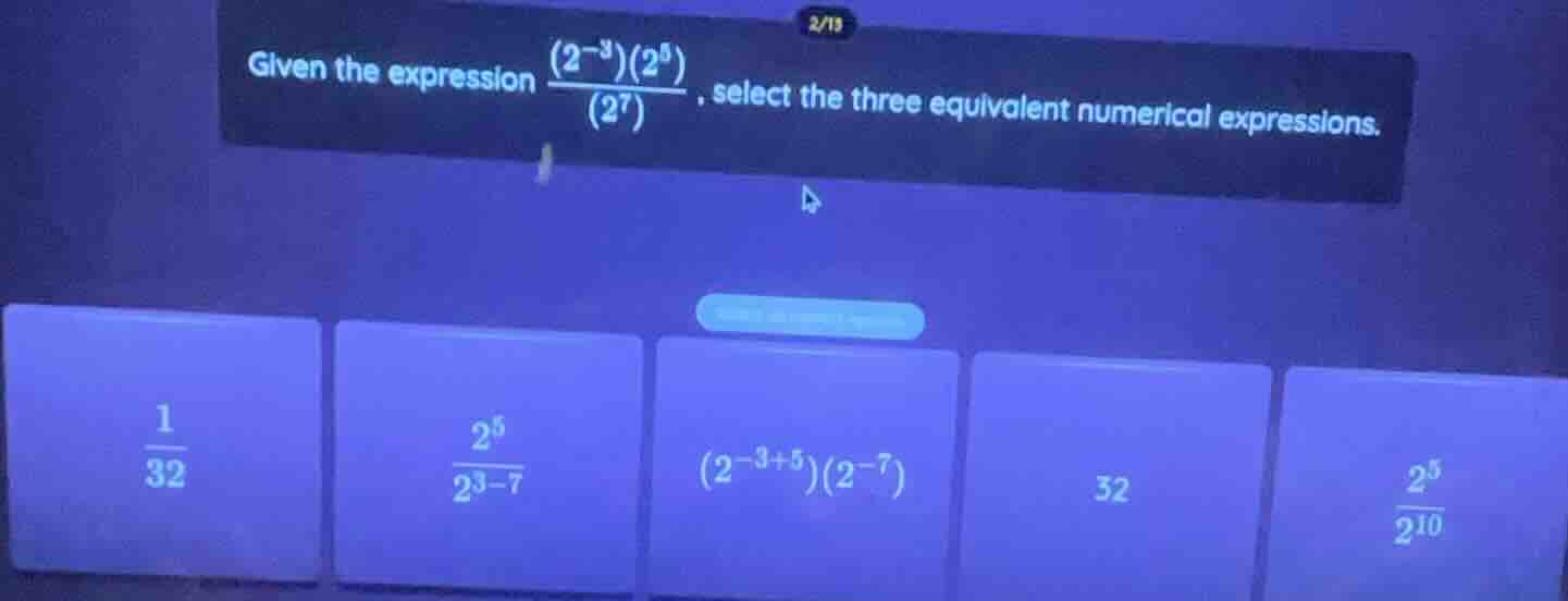 given the expression \\(\\frac{(2^{-3})(2^{5})}{(2^{7})}\\), select the…