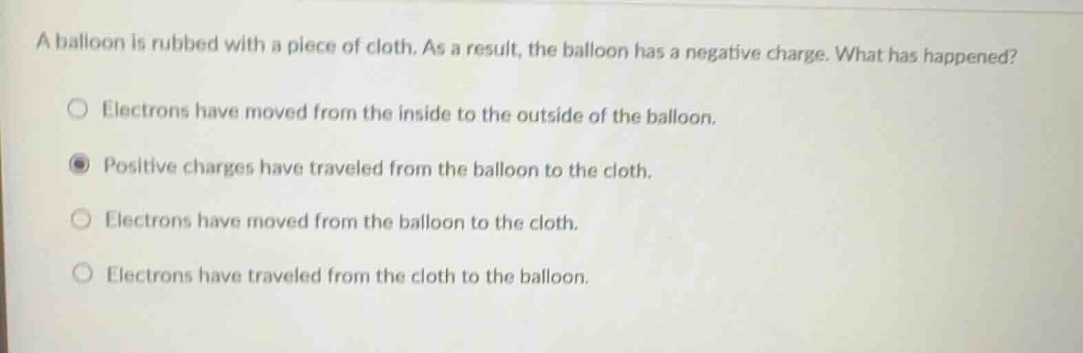 a balloon is rubbed with a piece of cloth. as a result, the balloon has…