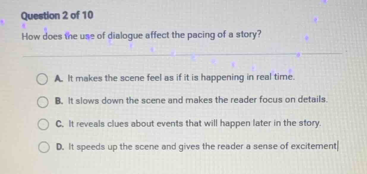 question 2 of 10 how does the use of dialogue affect the pacing of a st…