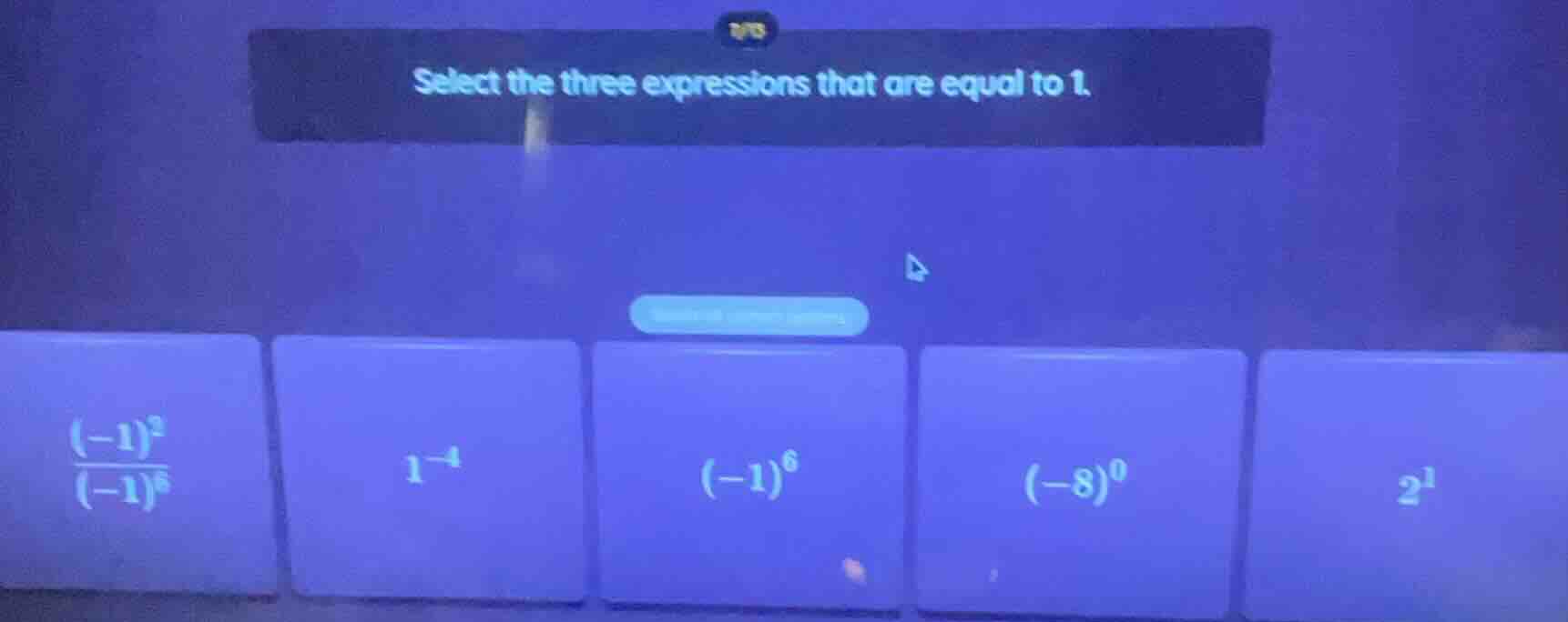select the three expressions that are equal to 1.\ \\(\\frac{(-1)^9}{(-…
