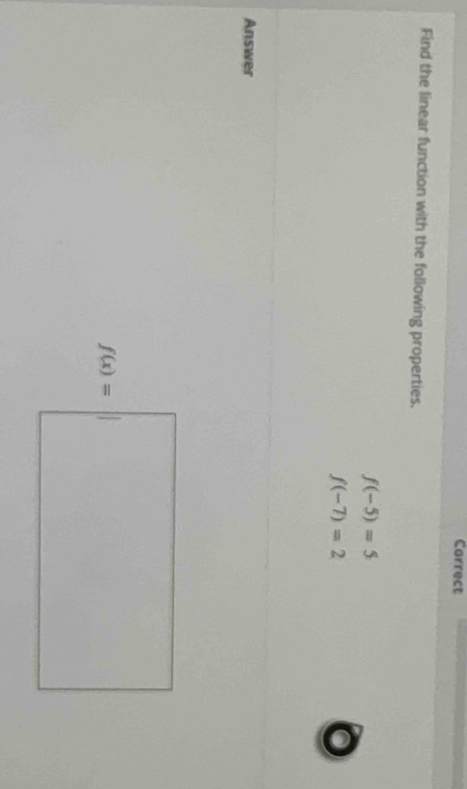 find the linear function with the following properties. $f(-5) = 5$ $f(…
