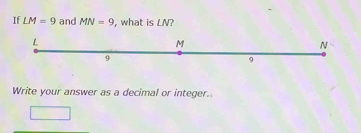 if $lm = 9$ and $mn = 9$, what is $ln$? write your answer as a decimal …
