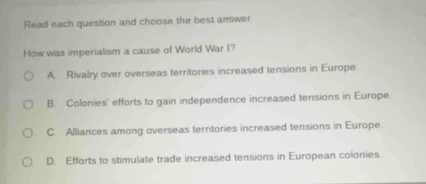read each question and choose the best answer. how was imperialism a ca…