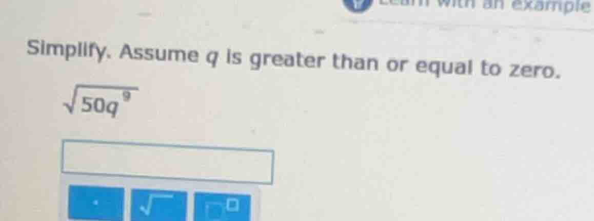simplify. assume q is greater than or equal to zero. \\(sqrt{50q^{9}}\\)