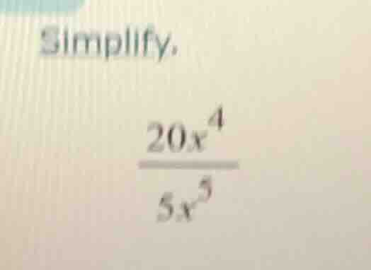 simplify, \\(dfrac{20x^4}{5x^5}\\)