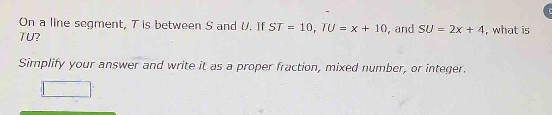 on a line segment, t is between s and u. if st = 10, tu = x + 10, and s…