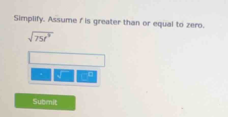 simplify. assume ( f ) is greater than or equal to zero. (sqrt{75f^{9}})