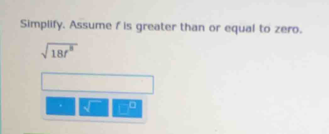 simplify. assume ( r ) is greater than or equal to zero. (sqrt{18r^{8}})