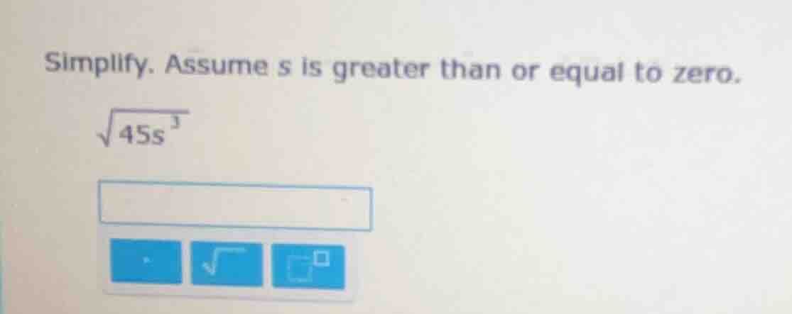 simplify. assume s is greater than or equal to zero. \\(sqrt{45s^{3}}\\)