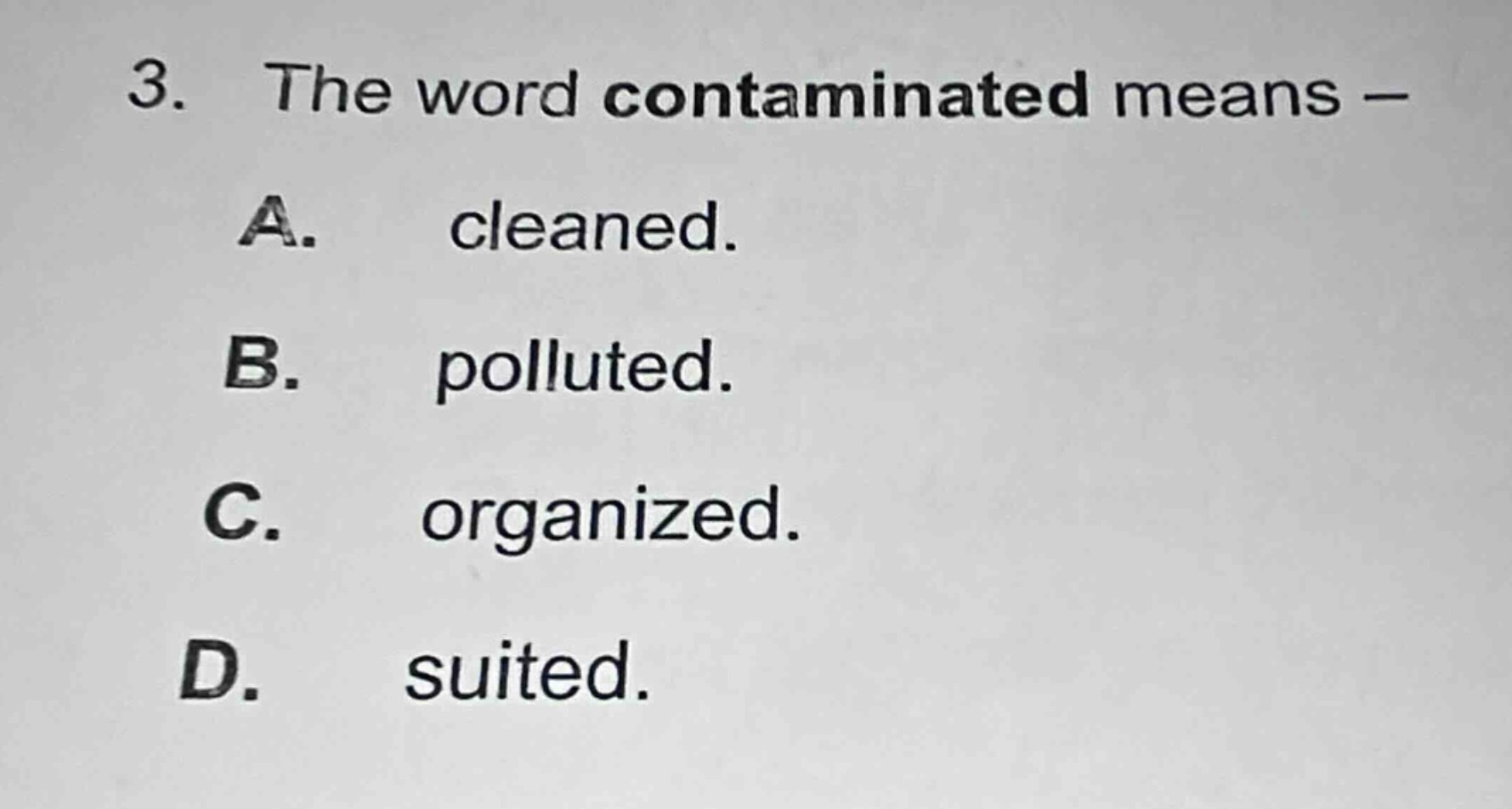 3. the word contaminated means — a. cleaned. b. polluted. c. organized.…