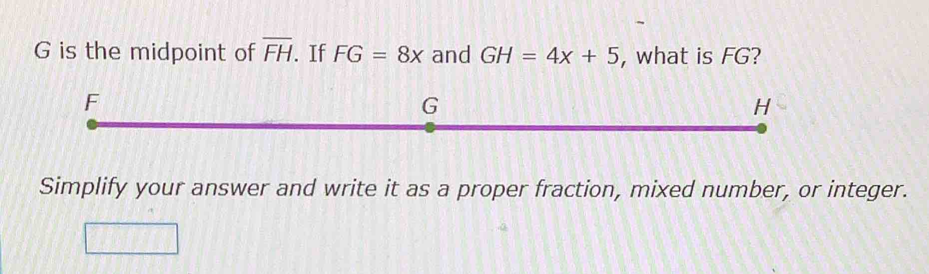 g is the midpoint of \\(\\overline{fh}\\). if \\(fg = 8x\\) and \\(gh =…