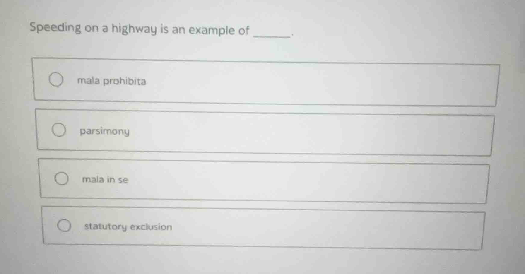 speeding on a highway is an example of ______. mala prohibita parsimony…